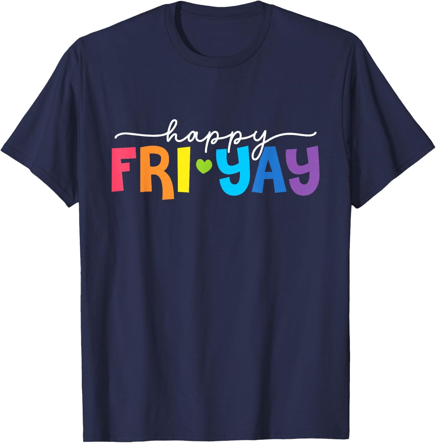 Happy Fri-Yay Friday Lovers Fun Teacher Life Weekend T-Shirt - T-Shirt | Navy