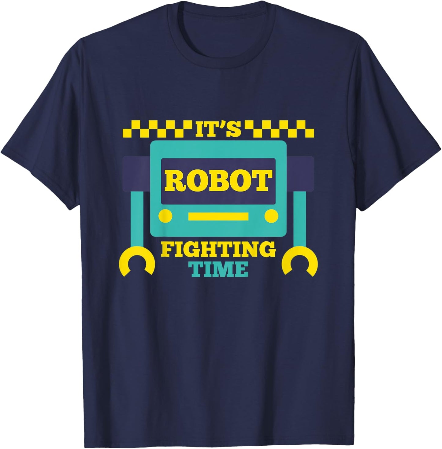 It's Robot Fighting Time Funny Robotics Engineer Battle Bots T-Shirt - T-Shirt | Navy