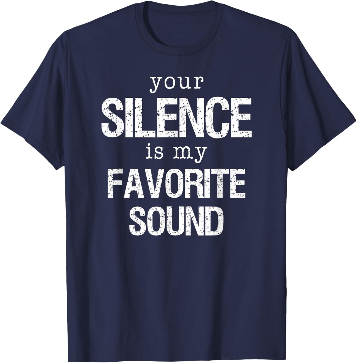 Your Silence is my Favorite Sound T Shirt T-Shirt - T-Shirt | Navy