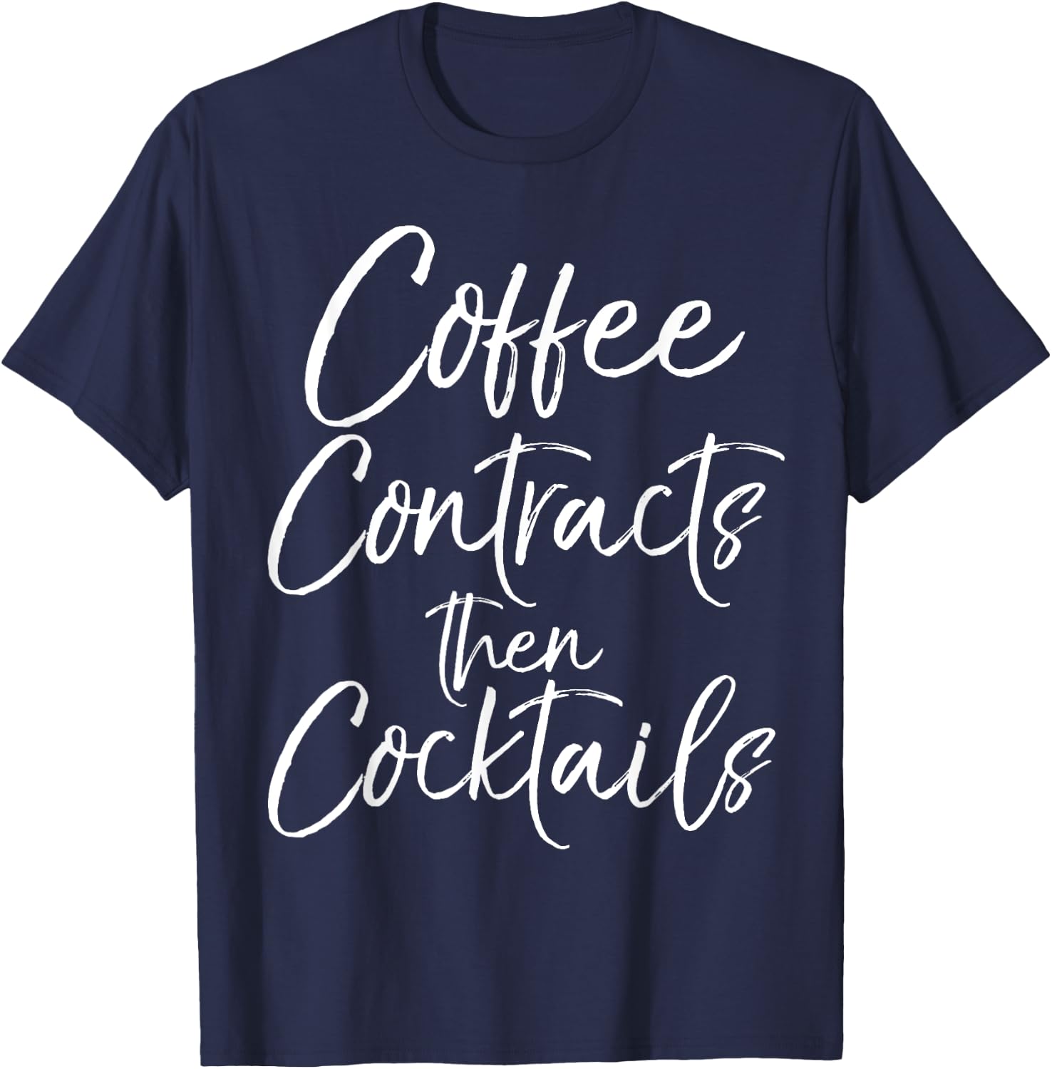 Coffee Contracts then Cocktails Shirt Fun Cute Realtor T-Shirt - T-Shirt | Navy