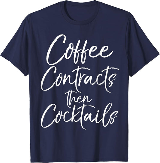 Coffee Contracts then Cocktails Shirt Fun Cute Realtor T-Shirt - T-Shirt | Navy