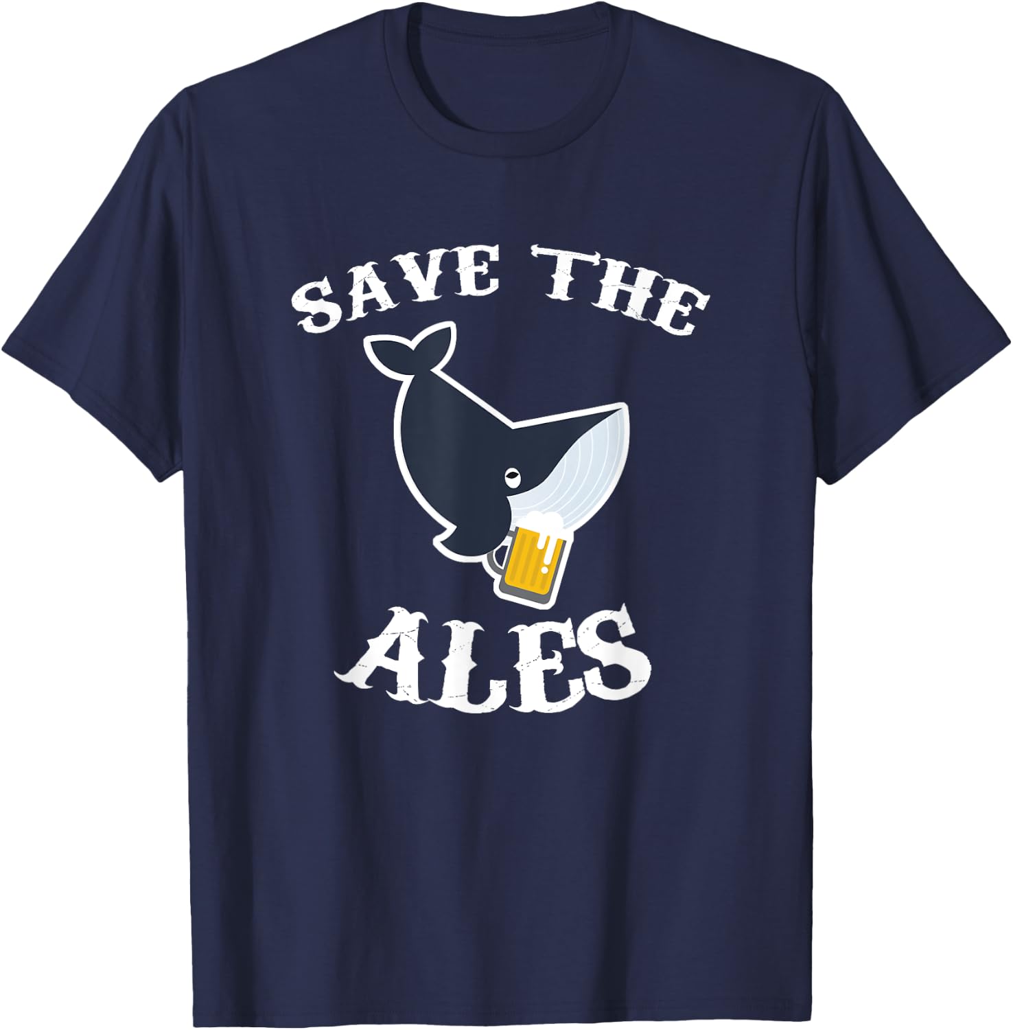Save the Ales - Whales - Funny - Beer T Shirt T-Shirt - T-Shirt | Navy