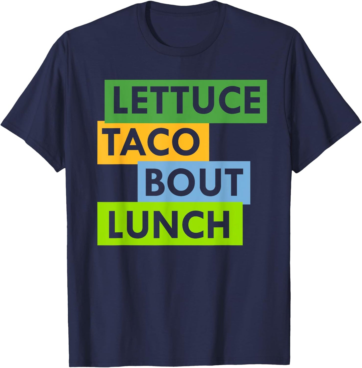 Lettuce Taco Bout Lunch Pun Food Lovers Funny T-Shirt - T-Shirt | Navy