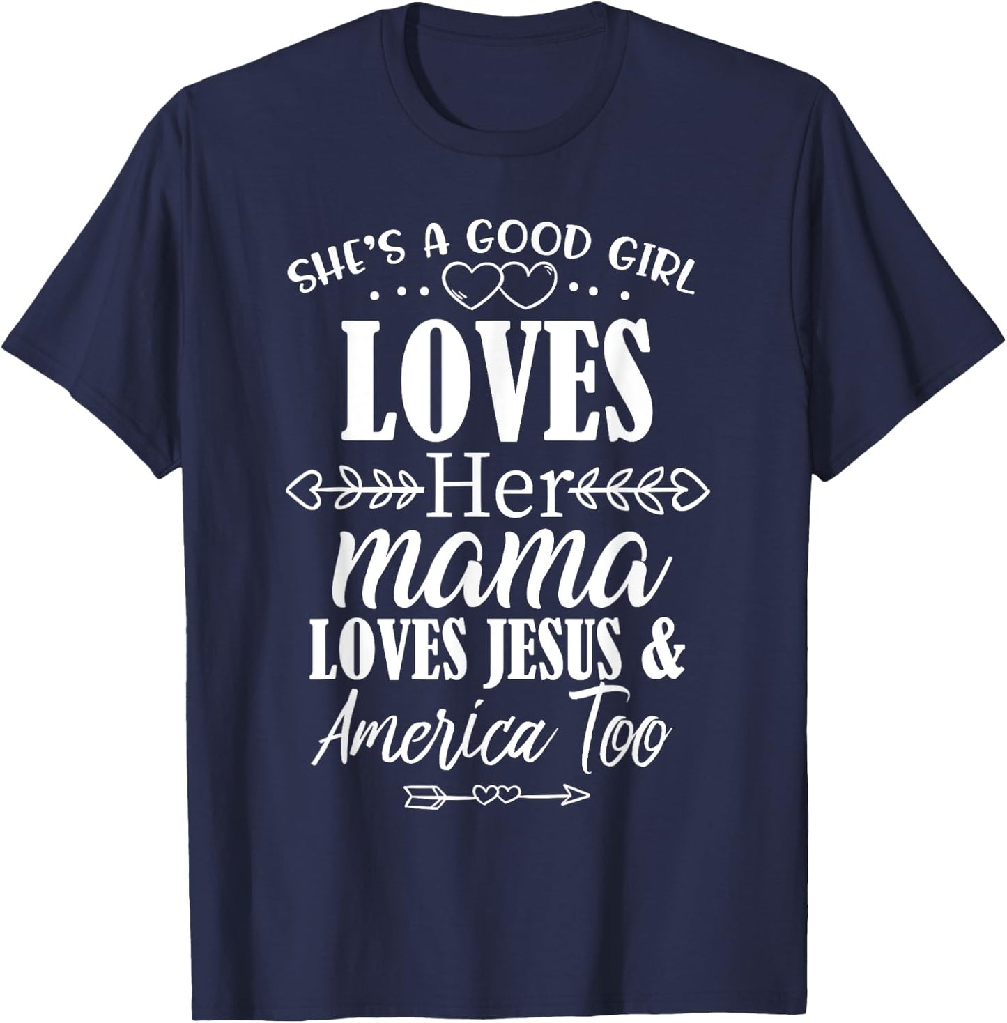 She's Good Girl Loves Her Mama Loves Jesus American Too T-Shirt - T-Shirt | Navy
