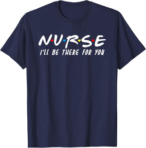 Cute Nurse Shirt I'll Be There For You For RN & LPN Nurses T-Shirt - T-Shirt | Navy
