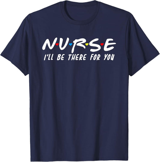 Cute Nurse Shirt I'll Be There For You For RN & LPN Nurses T-Shirt - T-Shirt | Navy