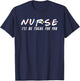 Cute Nurse Shirt I'll Be There For You For RN & LPN Nurses T-Shirt - T-Shirt | Navy