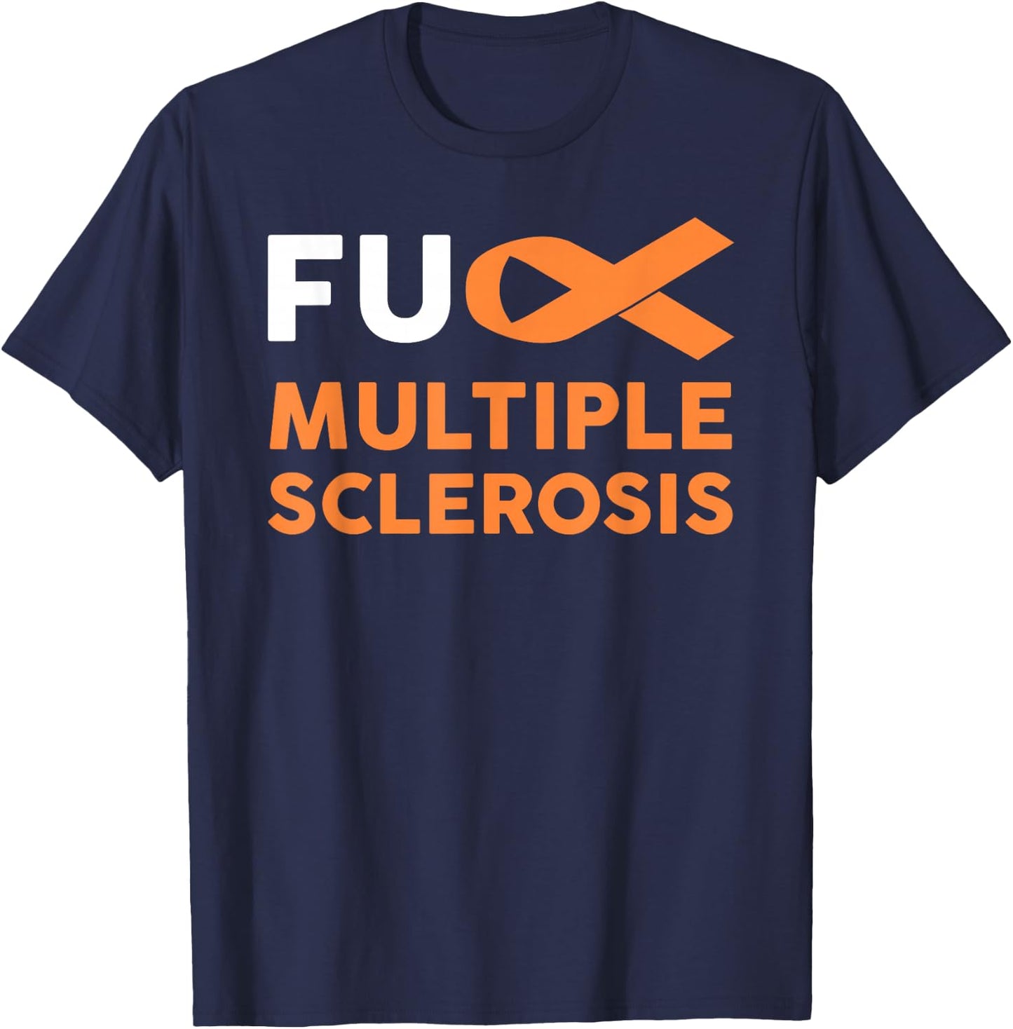 Support Survivor Gift - Fuck MS Multiple Sclerosis Awareness T-Shirt - T-Shirt | Navy