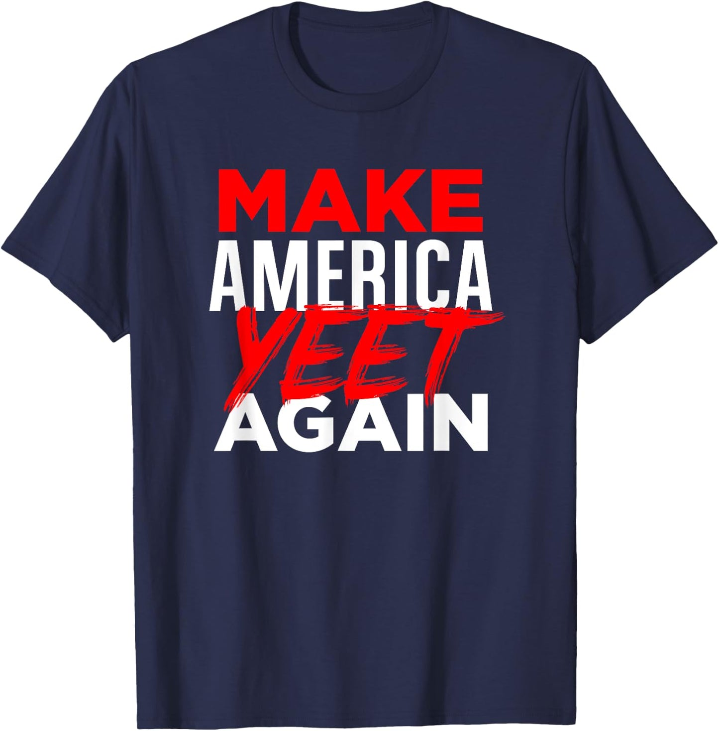 Make America Yeet Again - Patriotic Trump 'Merica Great 2020 T-Shirt - T-Shirt | Navy