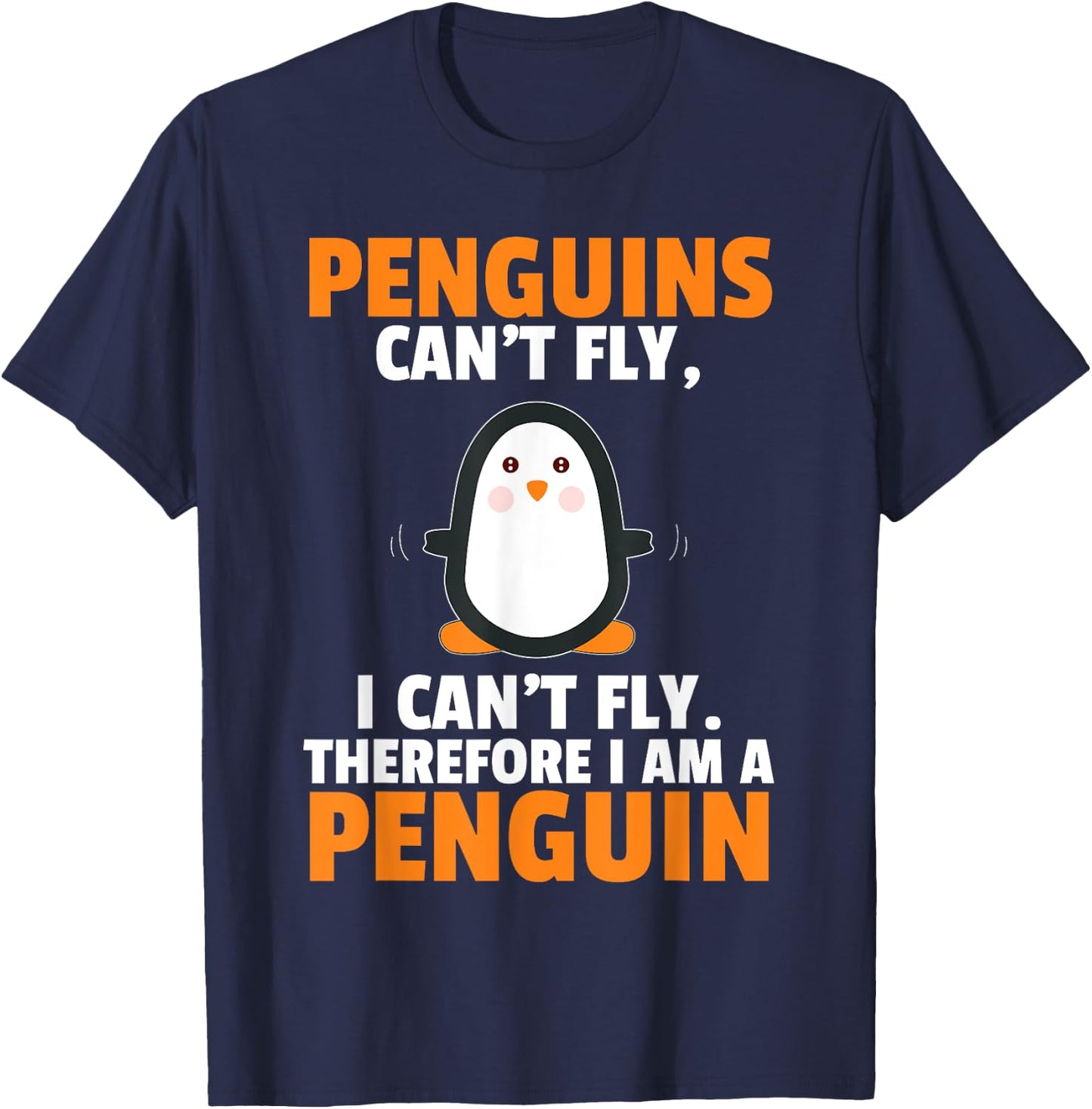 Penguins Can't Fly Therefore I Am A Penguin Shirt Funny Gift T-Shirt - T-Shirt | Navy