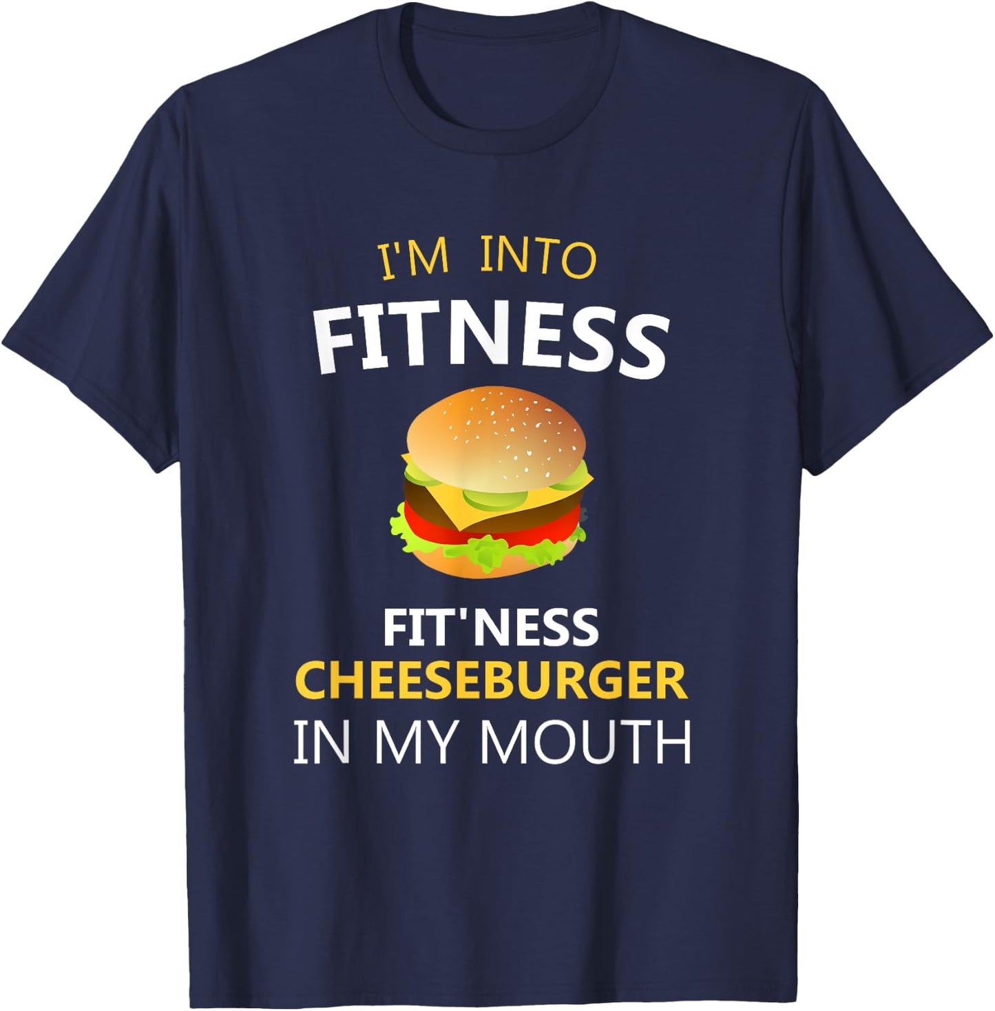 Funny Fitness Shirts I'm Into Fitness Fit'ness Cheeseburger in My Mouth T-Shirt - T-Shirt | Navy