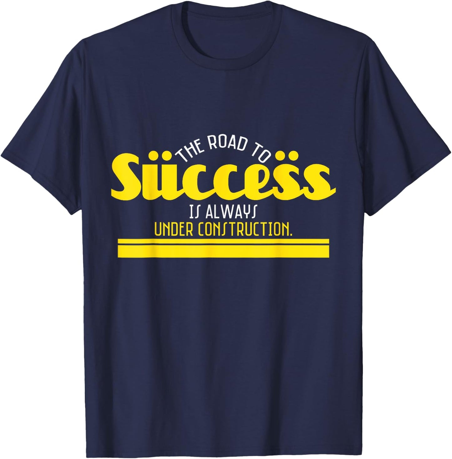 The Road To Success Is Always Under Construction T-Shirt - T-Shirt | Navy