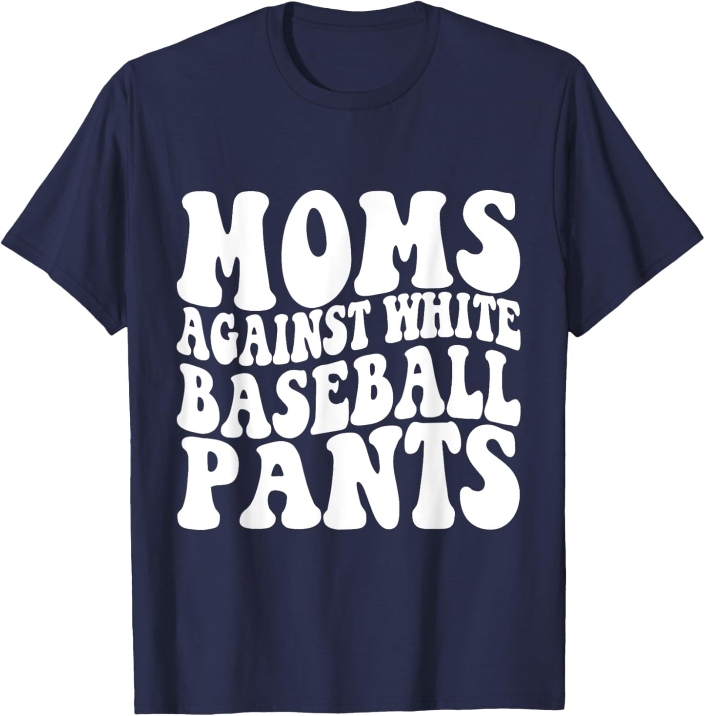 Moms Against White Baseball Pants Baseball Mom Mothers Day T-Shirt - T-Shirt | Navy