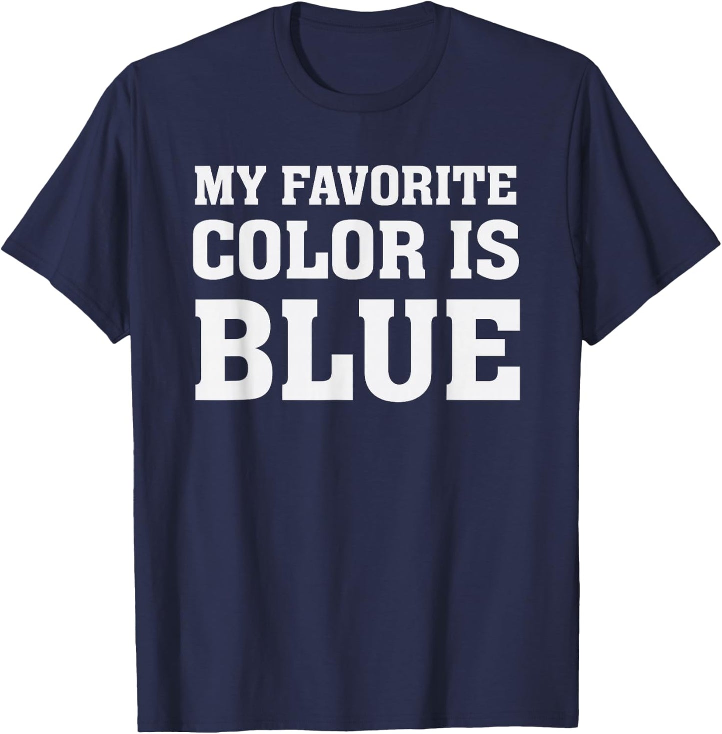 My Favorite Color Is Blue T-Shirt - T-Shirt | Navy