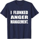 I Flunked Anger Management Humor Sarcastic T-Shirt - T-Shirt | Navy