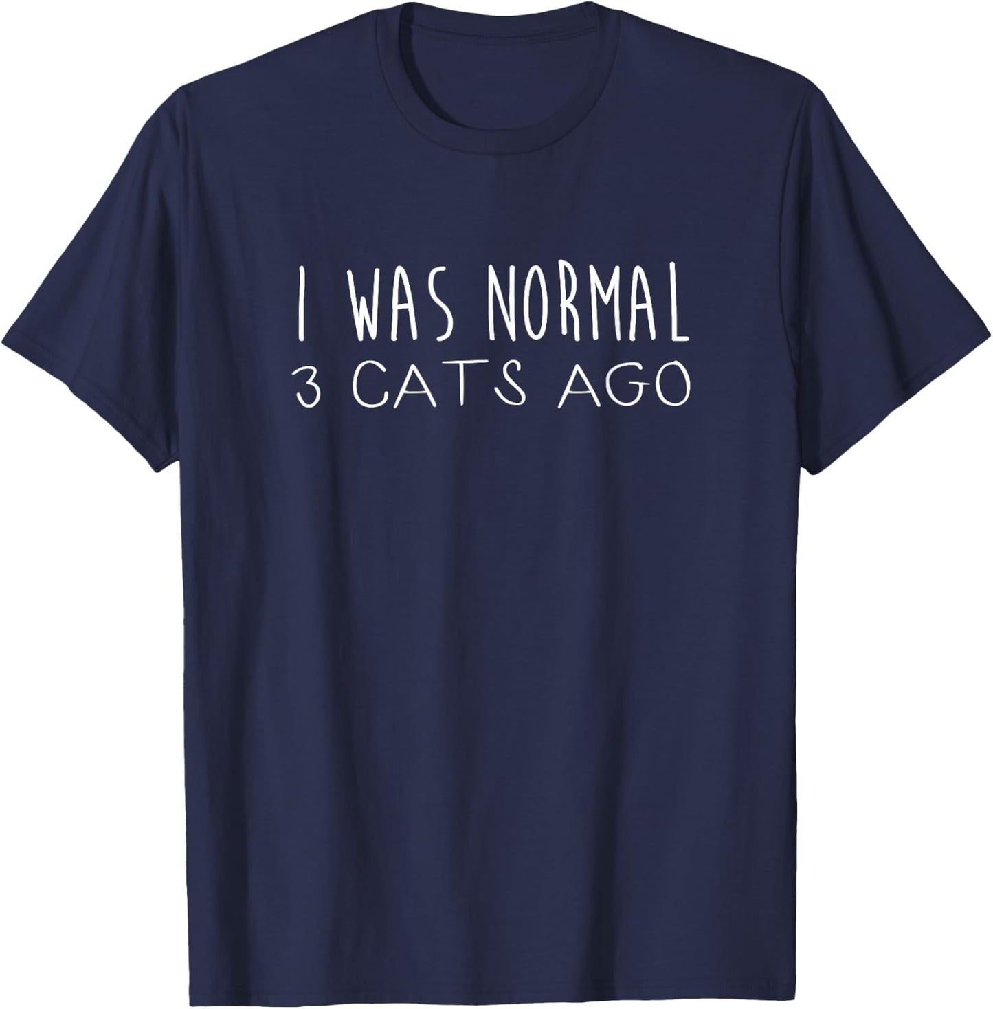 I Was Normal 3 Cats Ago Design Funny Cat Quote T-Shirt - T-Shirt | Navy