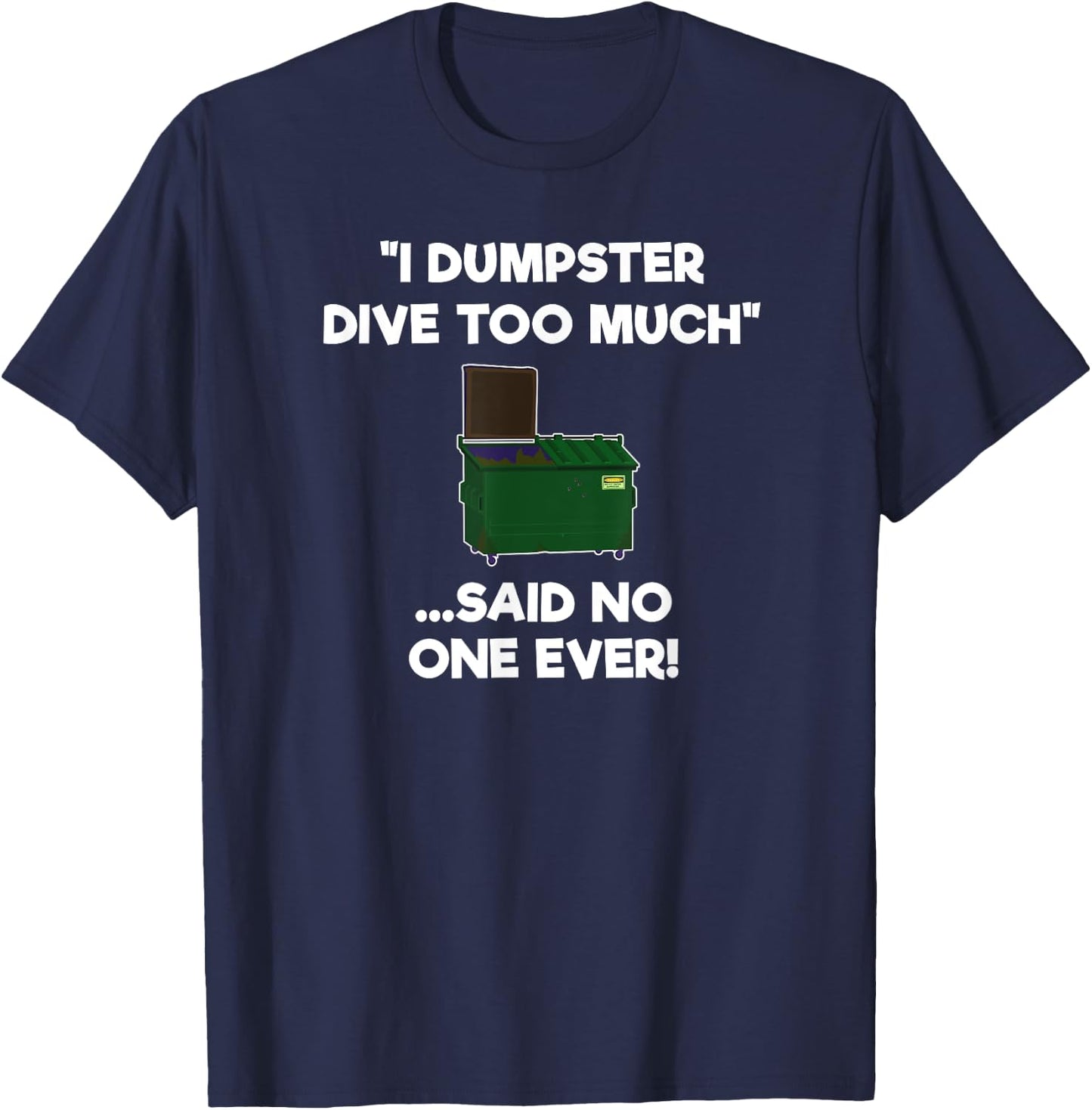 Dumpster Diving Funny Shirt Gift - Dumpster Diver Too Much T-Shirt - T-Shirt | Navy