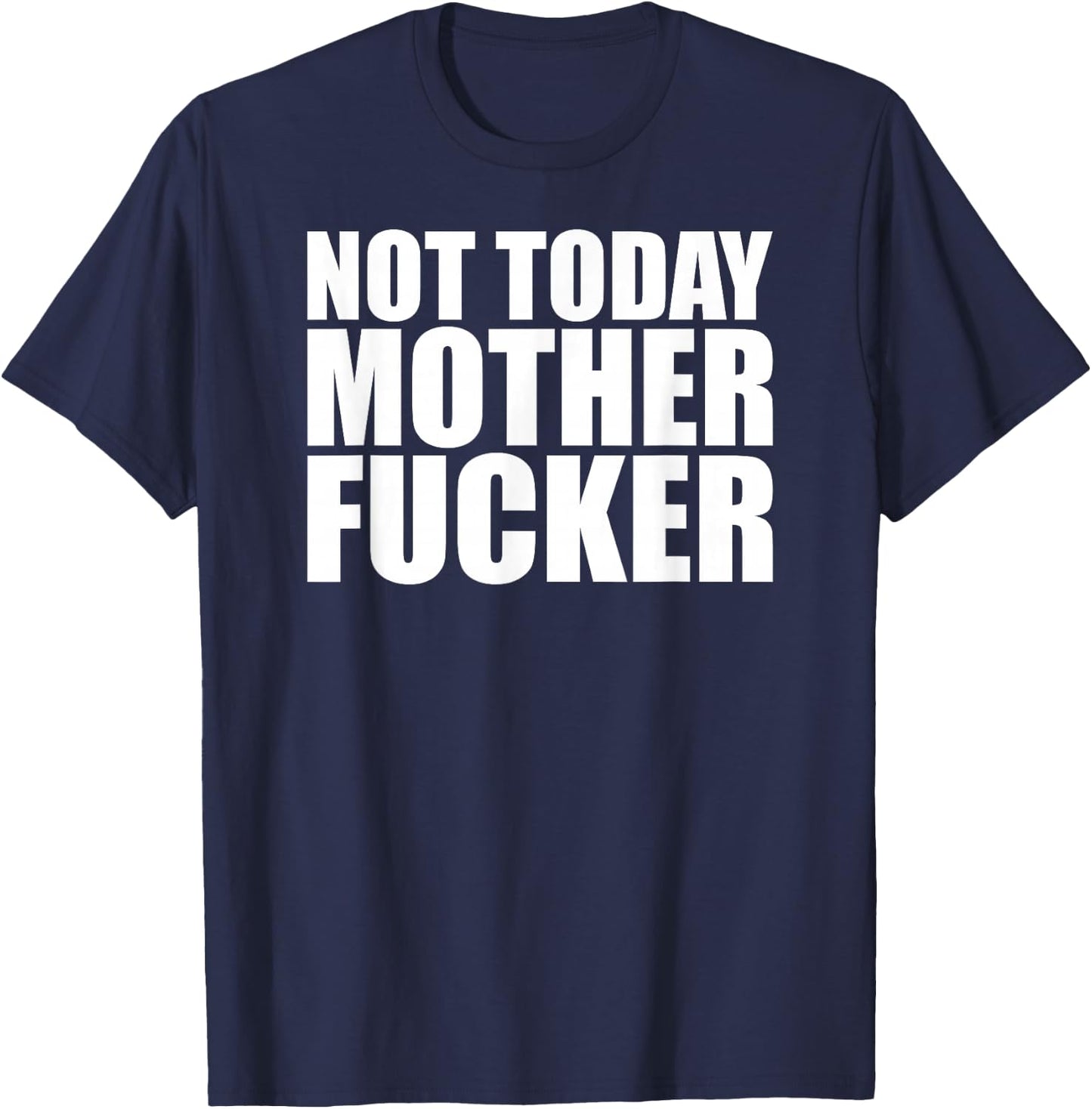 Not Today Mother Fucker - Powerful Motivational Statement T-Shirt - T-Shirt | Navy