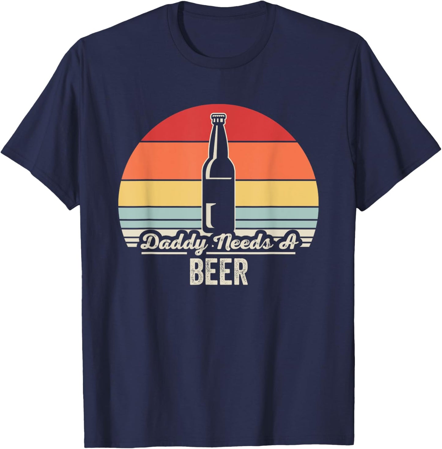 Daddy Needs A Beer Retro Vintage Humor T-Shirt - T-Shirt | Navy