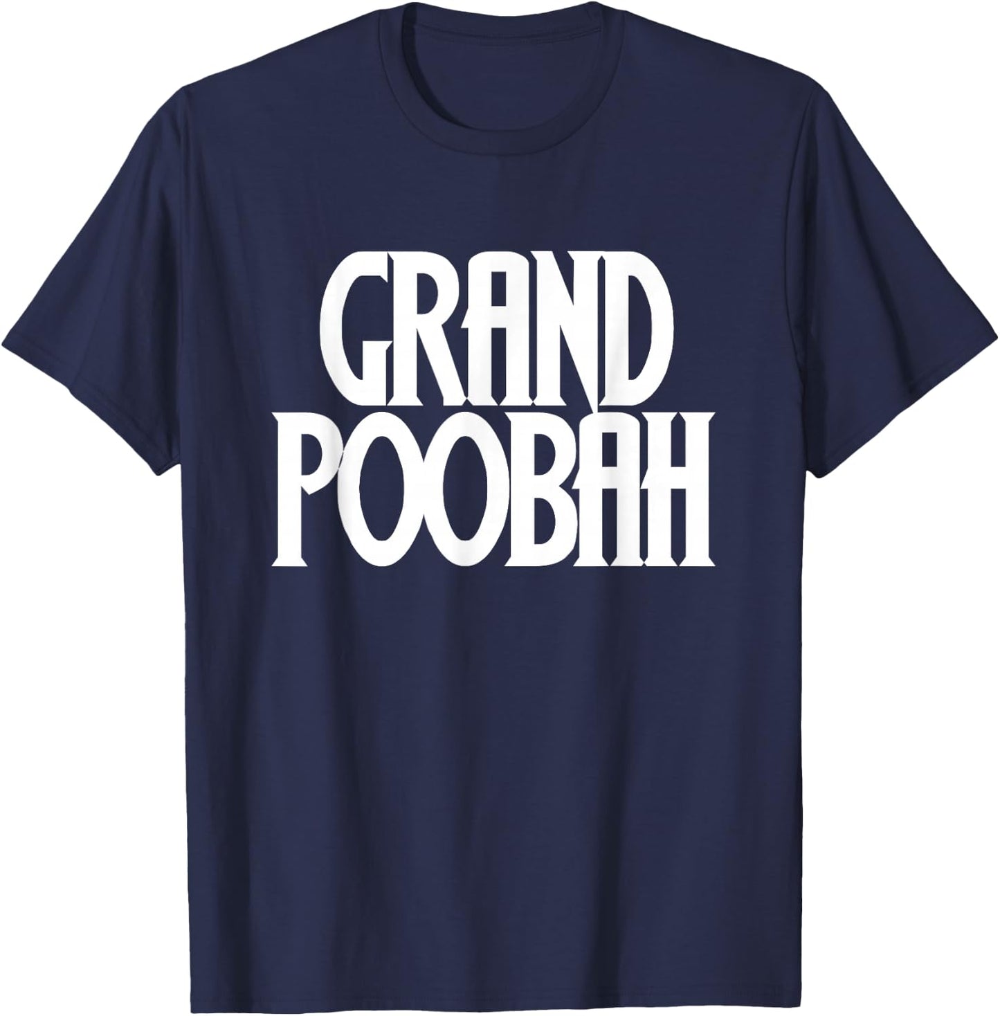Grand Poobah shirt for fathers day Dad T-Shirt - T-Shirt | Navy