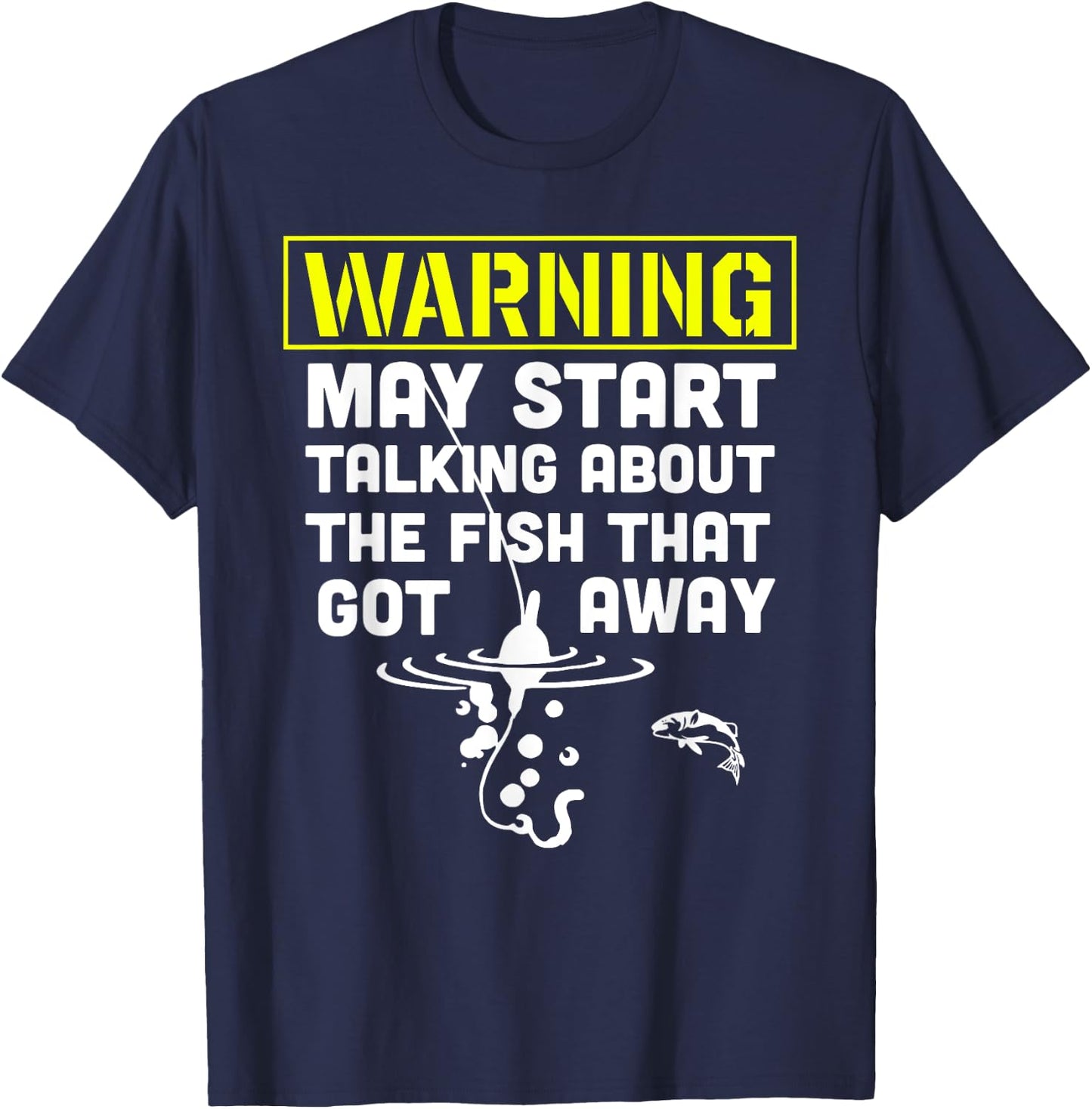 Warning May start talking about the fish that got away T-Shirt - T-Shirt | Navy