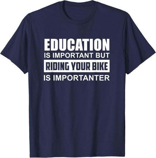 Education is Important but Riding Your Bike is Importanter T-Shirt - T-Shirt | Navy