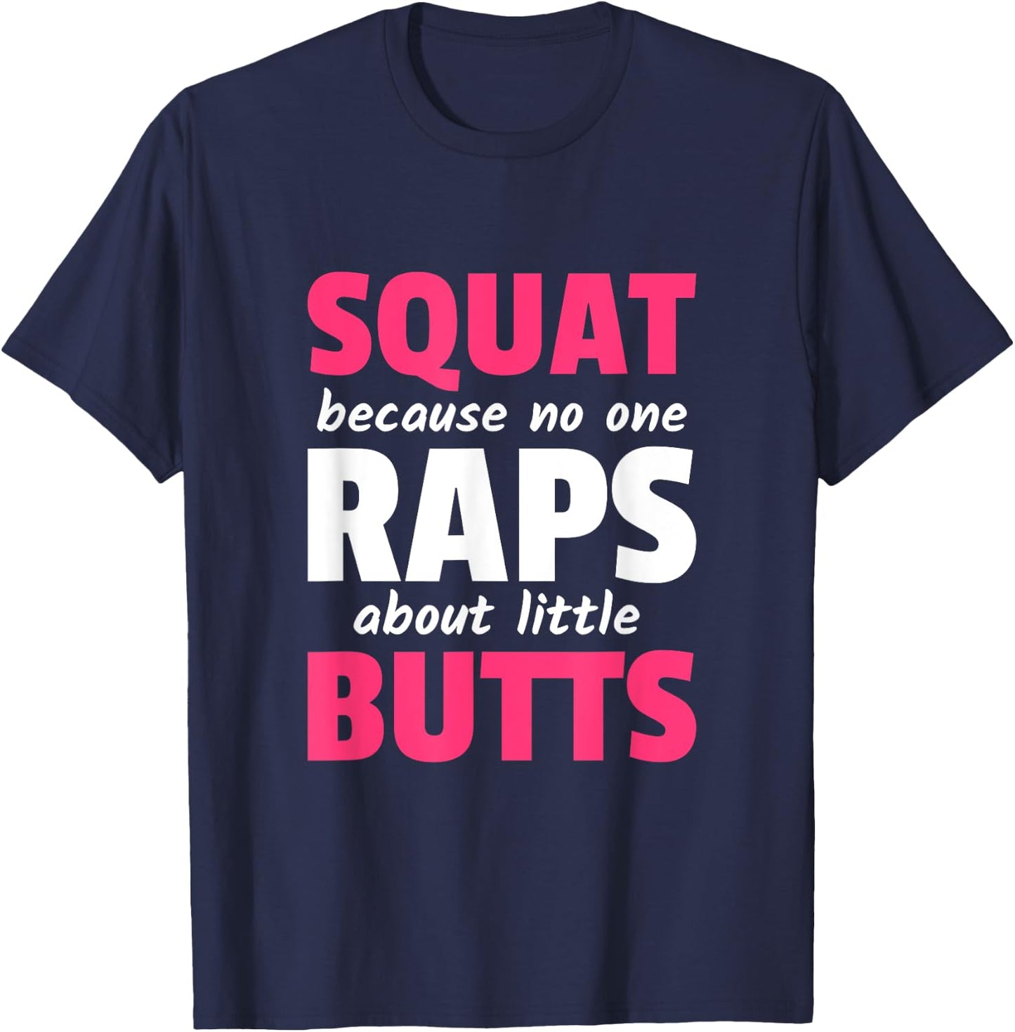 Squat Because No One Raps About Little Butts T-Shirt - T-Shirt | Navy