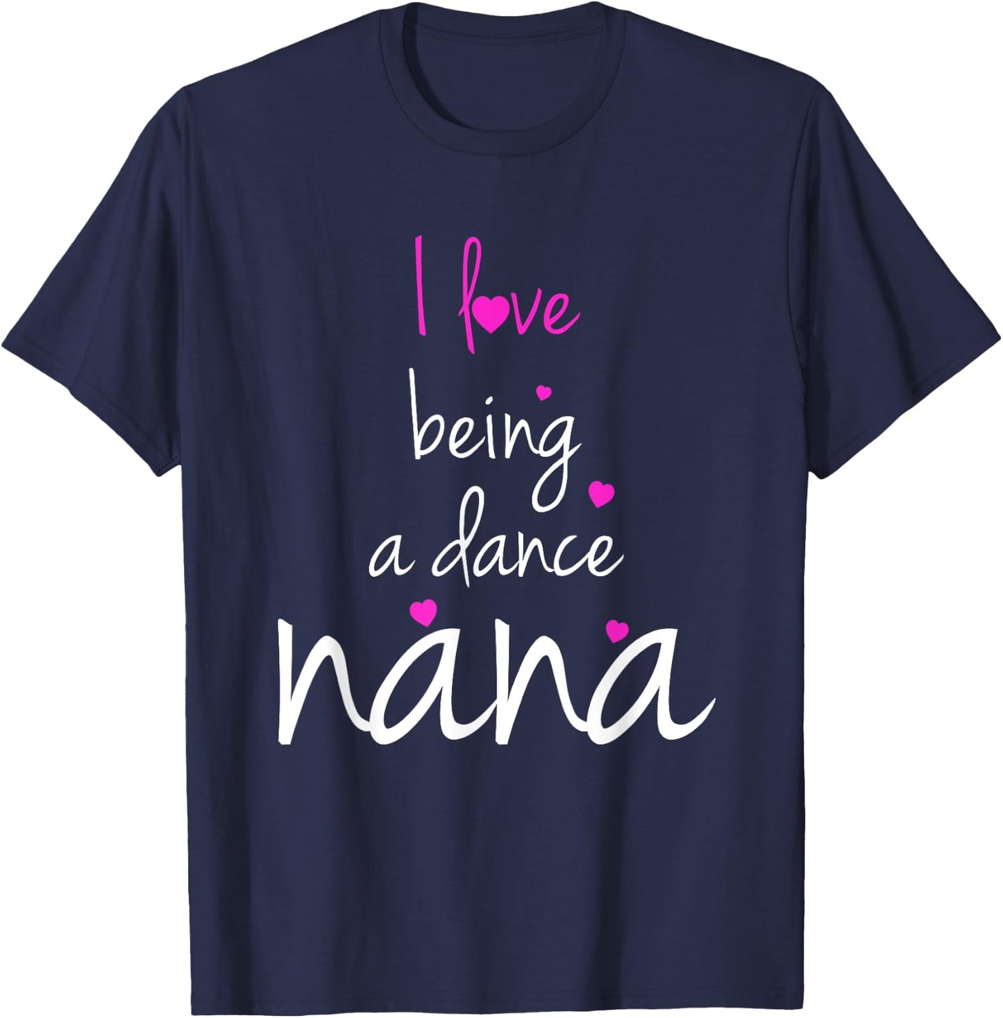 Dance Grandma Nana I Love Being A Dance Nana T-Shirt - T-Shirt | Navy