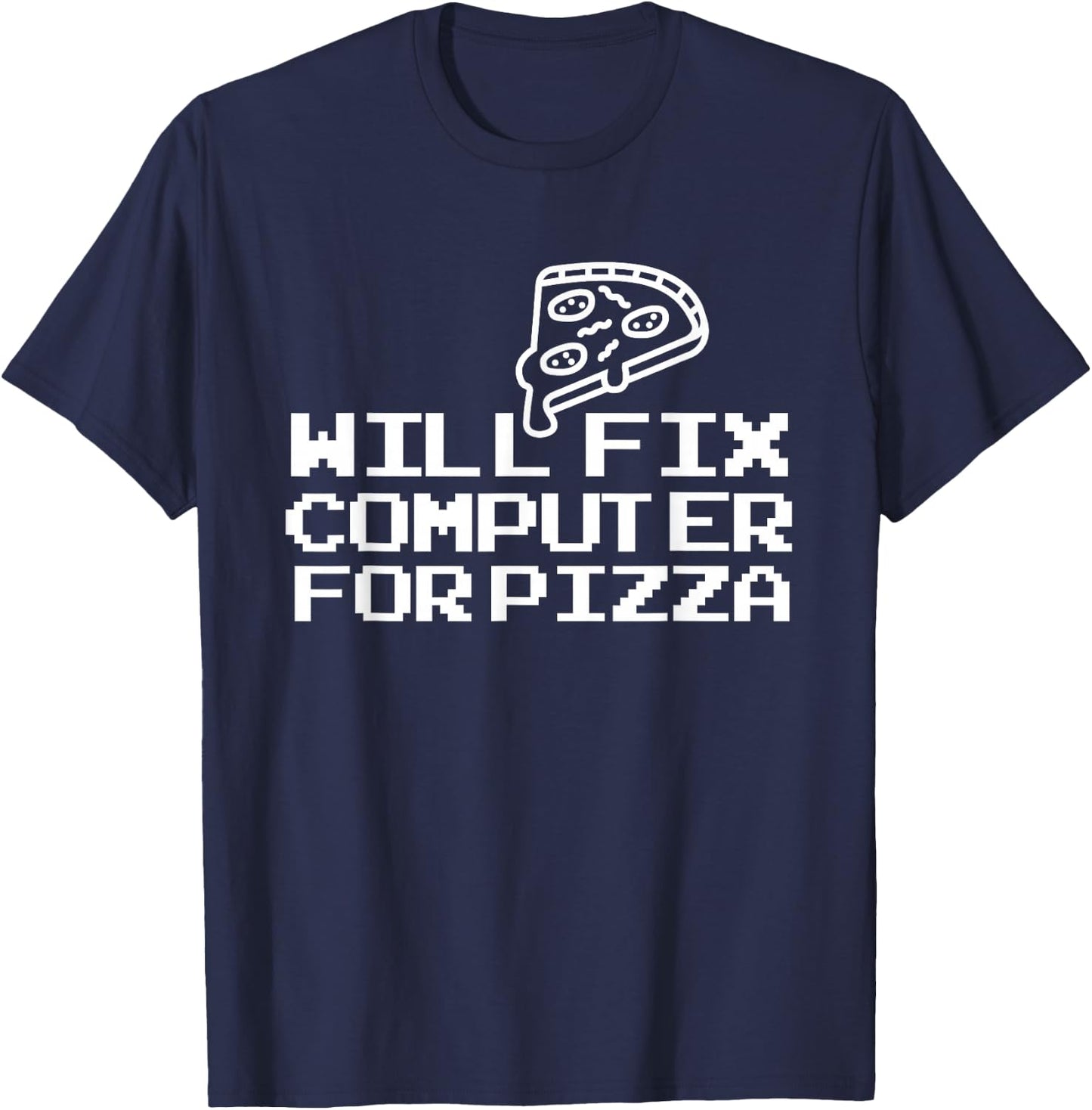 Computer Geek Will Fix Computer For Pizza T-Shirt - T-Shirt | Navy