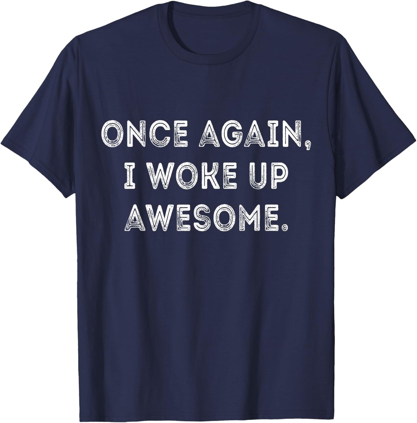 Funny Once Again I Woke Up Awesome Retro Motivational Humor T-Shirt - T-Shirt | Navy