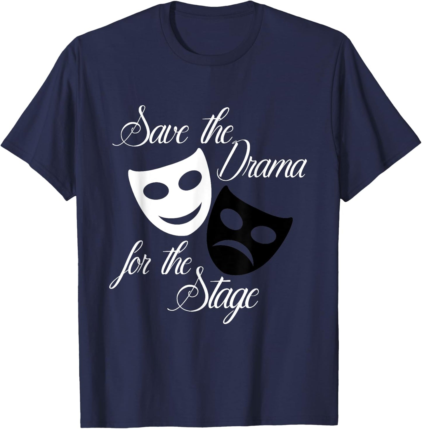 Save The Drama For The Stage Funny Acting Theater T-Shirt - T-Shirt | Navy