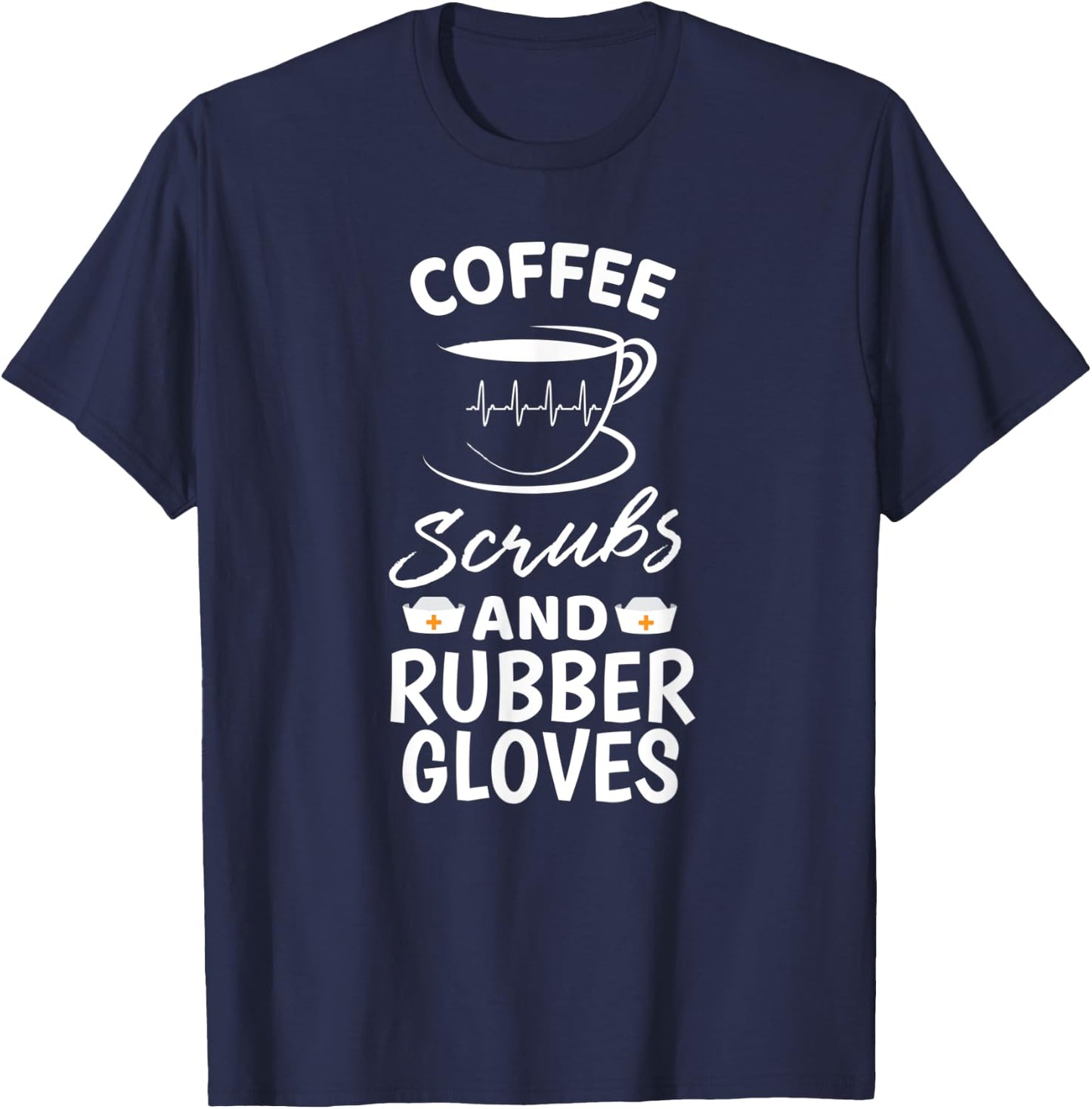 Coffee Scrubs And Rubber Gloves Proud Medical Nurse Gift T-Shirt - T-Shirt | Navy