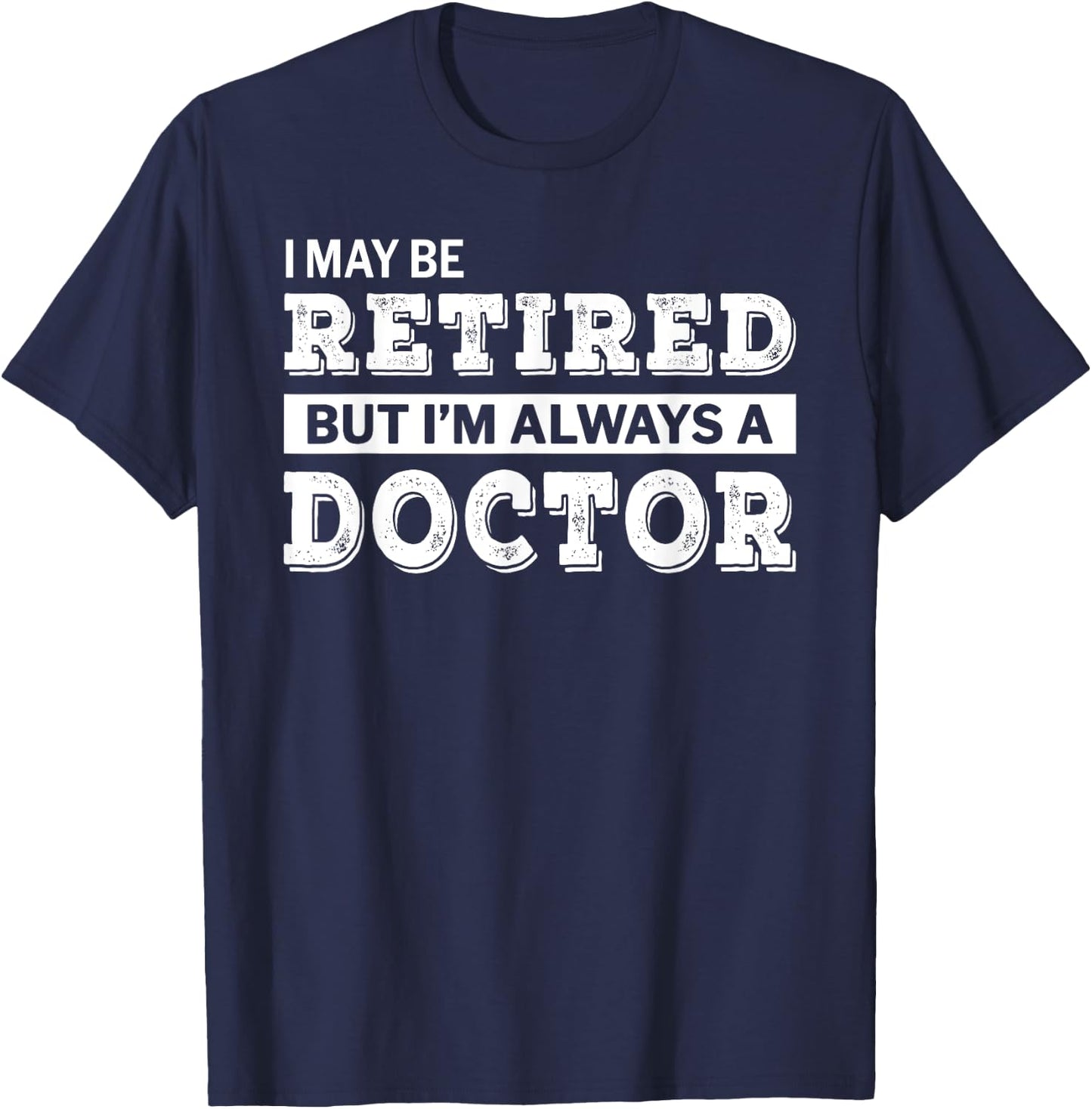 Retired Doctor Funny Retirement Gift T-Shirt - T-Shirt | Navy