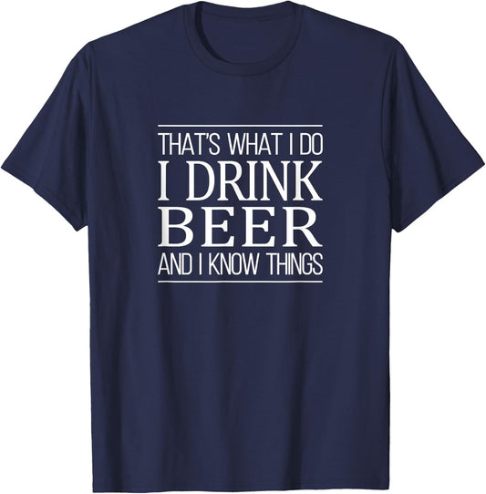 That's What I Do - I Drink Beer And I Know Things T-Shirt - T-Shirt | Navy