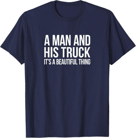 A Man And His Truck - It's A Beautiful Thing T-Shirt - T-Shirt | Navy