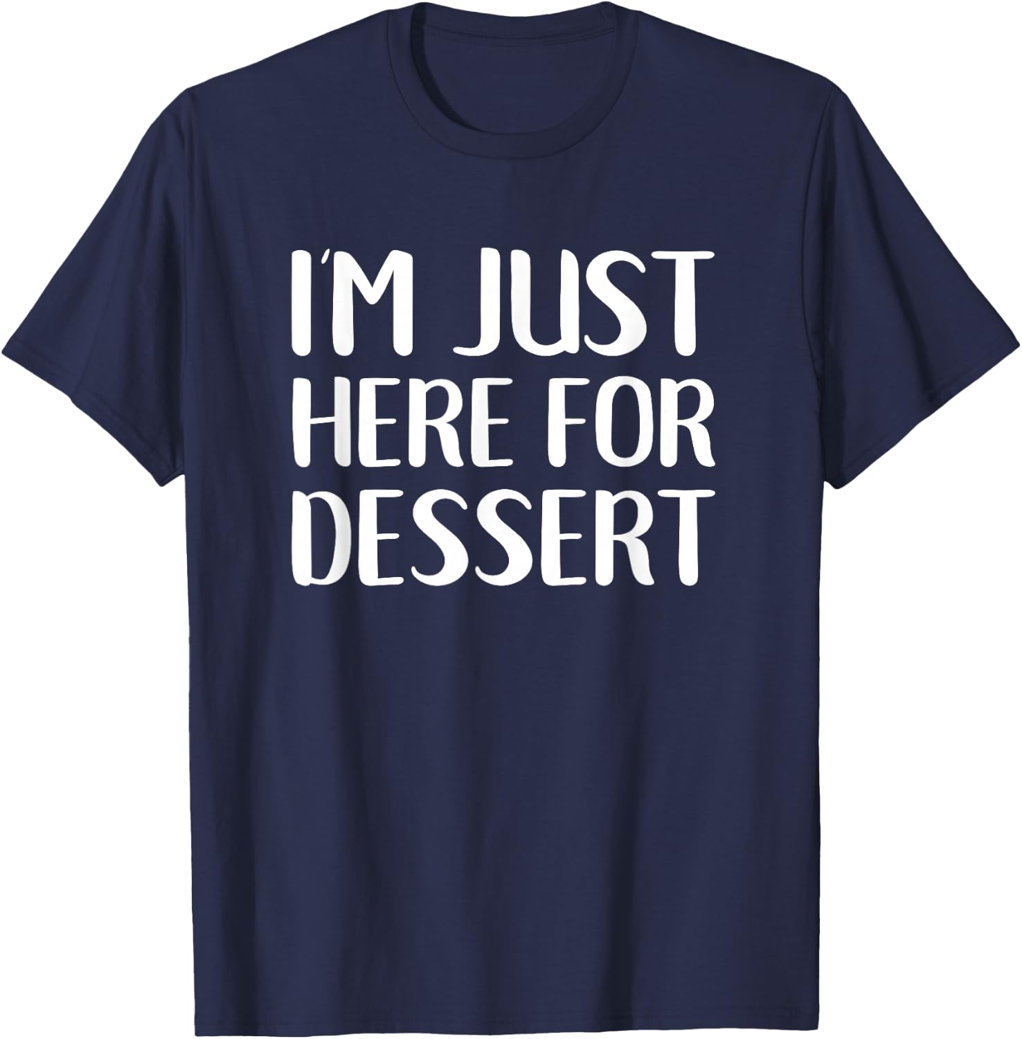 I'm Just Here For Dessert Funny Food Sweets T-Shirt - T-Shirt | Navy