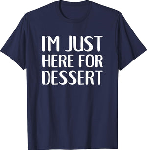 I'm Just Here For Dessert Funny Food Sweets T-Shirt - T-Shirt | Navy