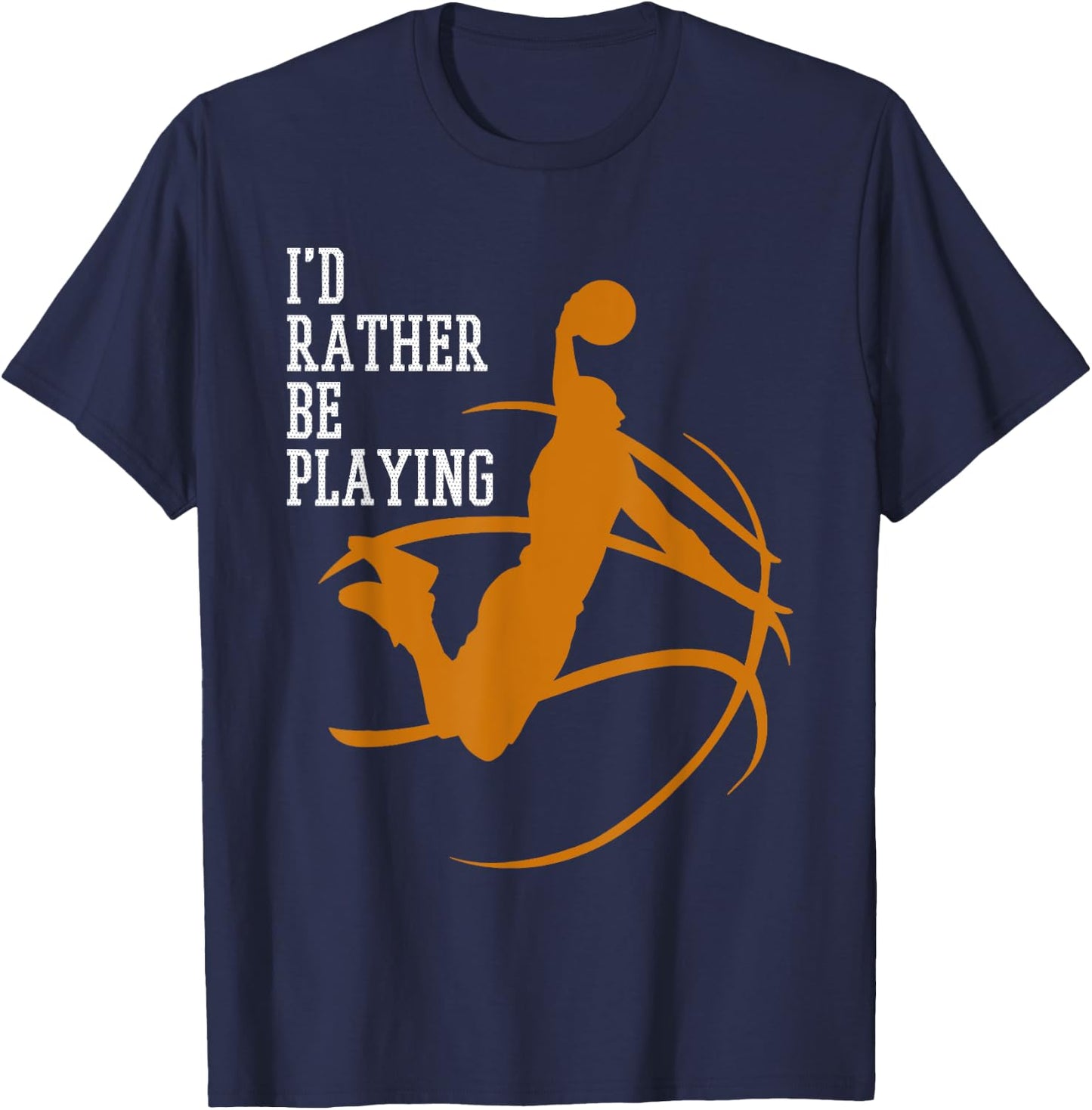 I'd Rather Be Playing Basketball Player Dunking T-Shirt - T-Shirt | Navy