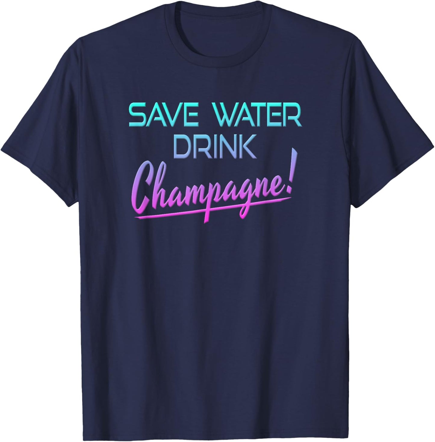 Save Water Drink Champagne Funny Drinking T-Shirt - T-Shirt | Navy