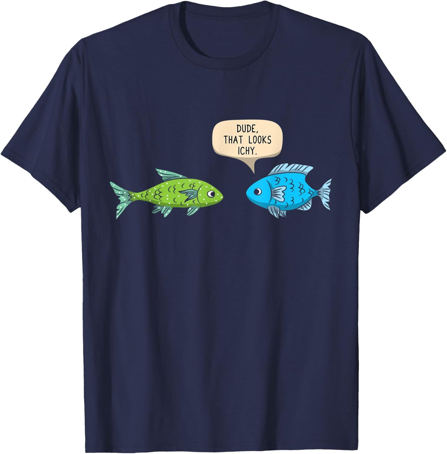 Dude That Looks Ichy Funny Fish Keeper Aquarium Gift T-Shirt - T-Shirt | Navy