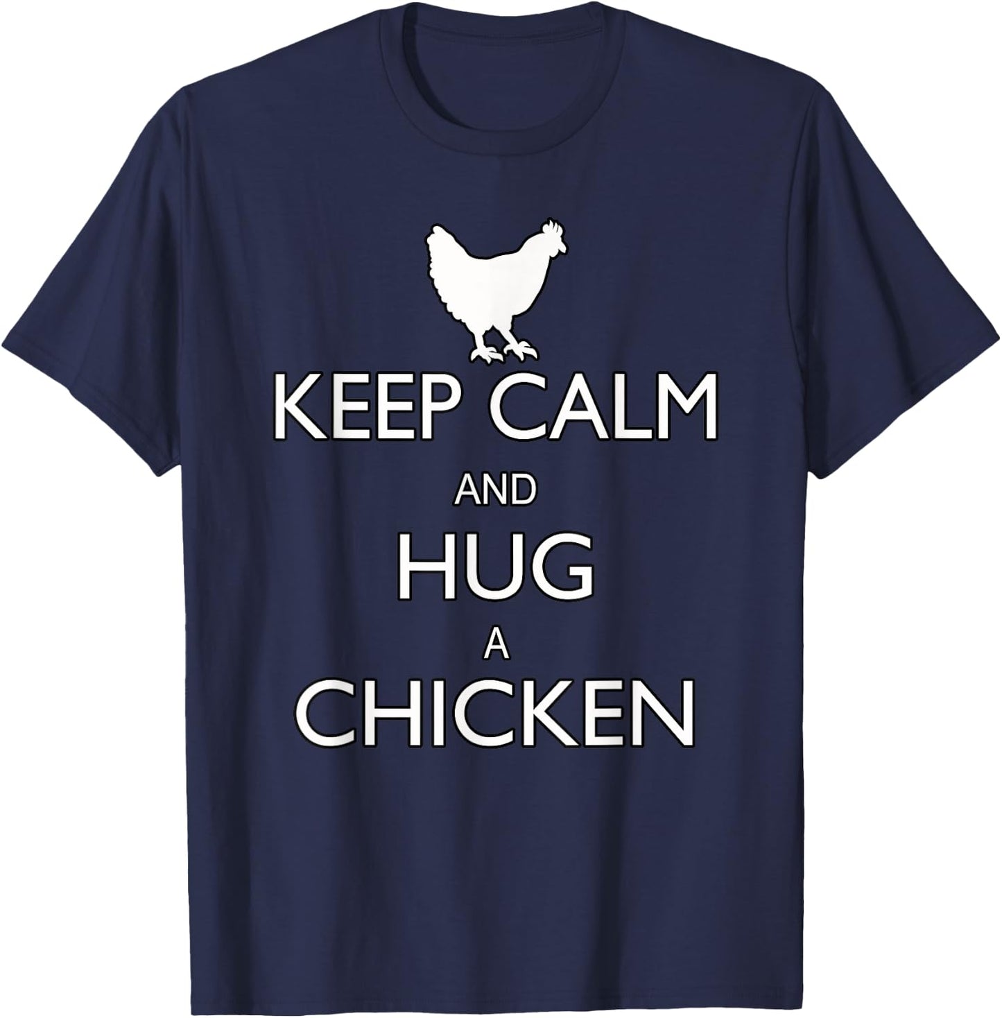 Keep Calm And Hug A Chicken Funny Farm Animal T-Shirt - T-Shirt | Navy
