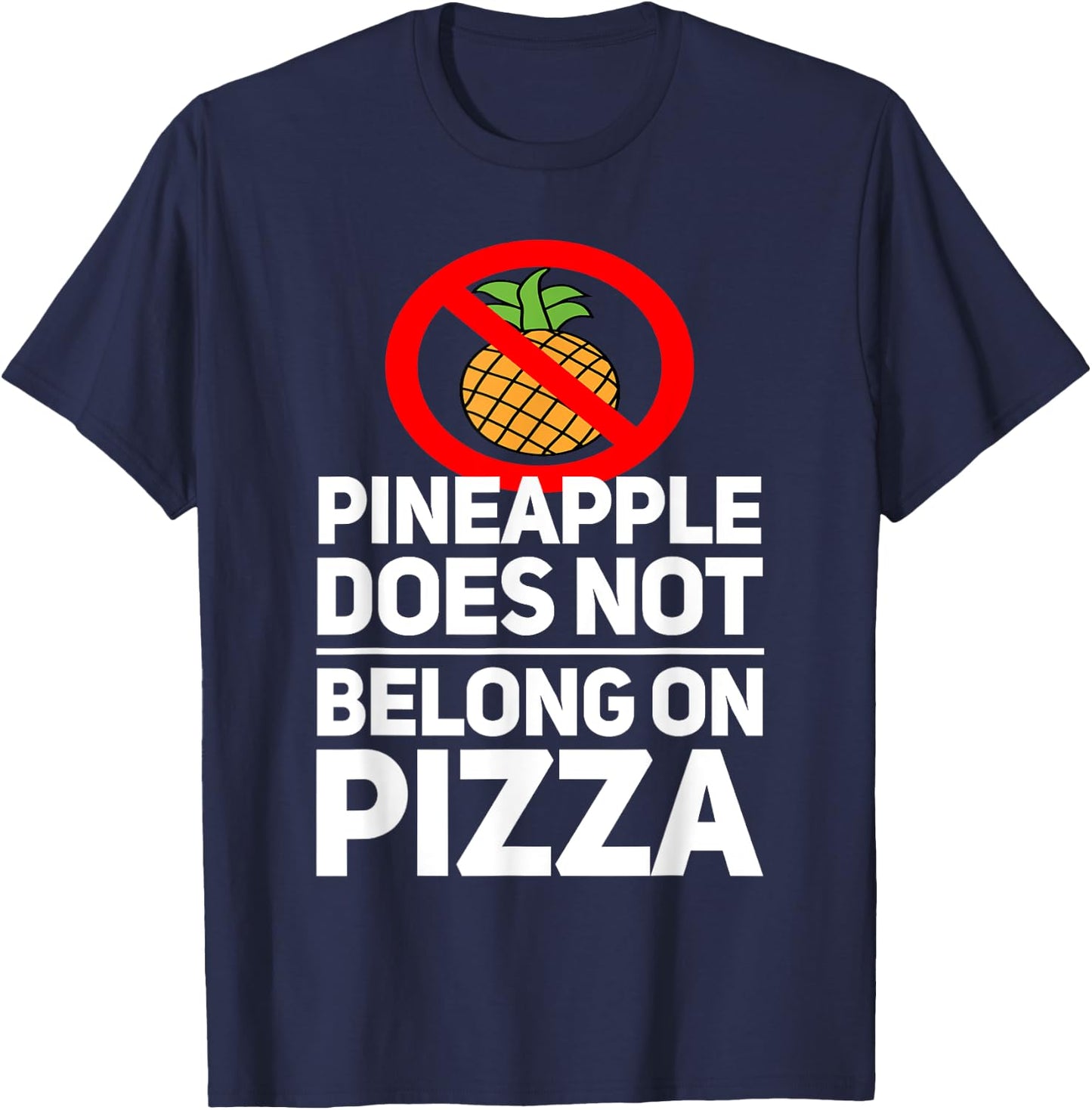 Pineapple Does Not Belong On Pizza T-Shirt - T-Shirt | Navy