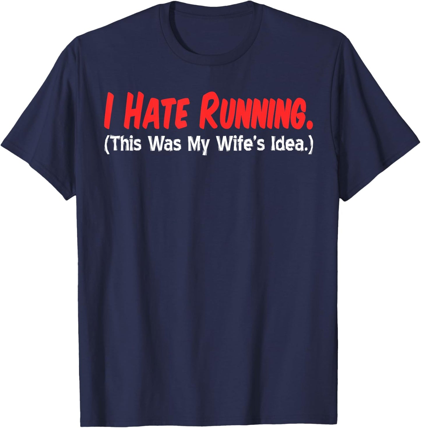 I Hate Running (This Was My Wife's Idea) Husband Runs T-Shirt - T-Shirt | Navy