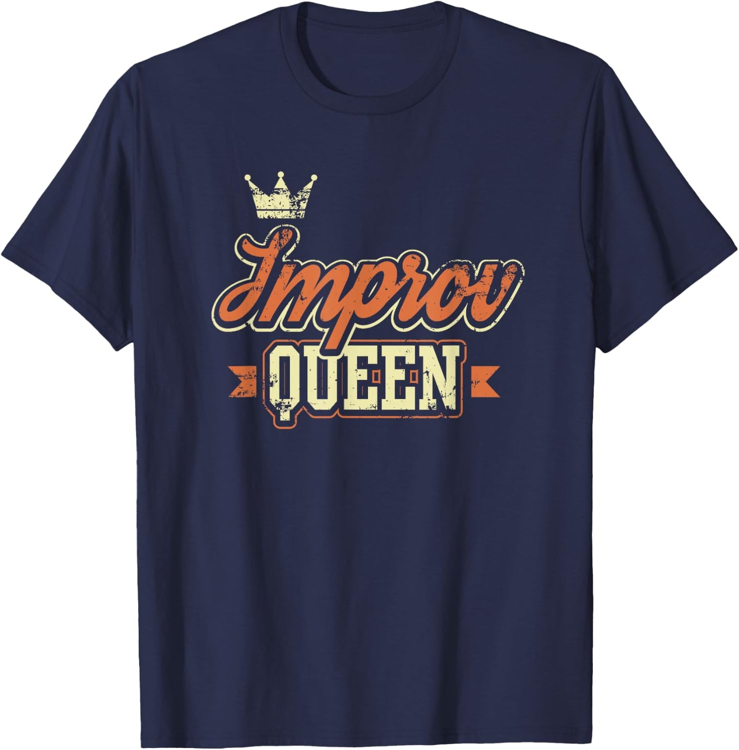 Improv Queen Funny Theater Stage Actress Gift T-Shirt - T-Shirt | Navy