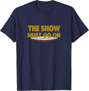 Funny The Show Must Go On Theatre Nerd Thespian Gift Musical T-Shirt - T-Shirt | Navy