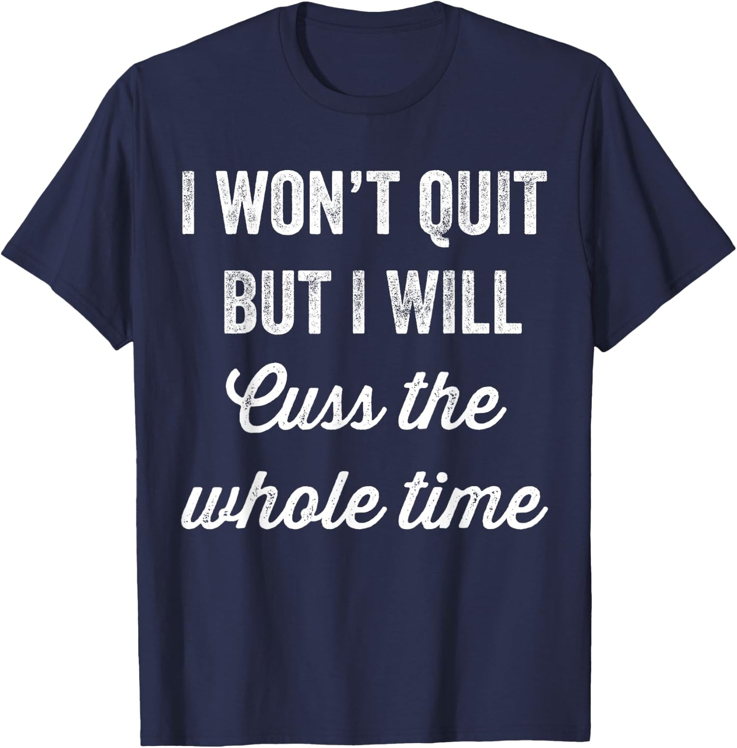 I Won't Quit But I Will Cuss The Whole Time Workout T-Shirt - T-Shirt | Navy