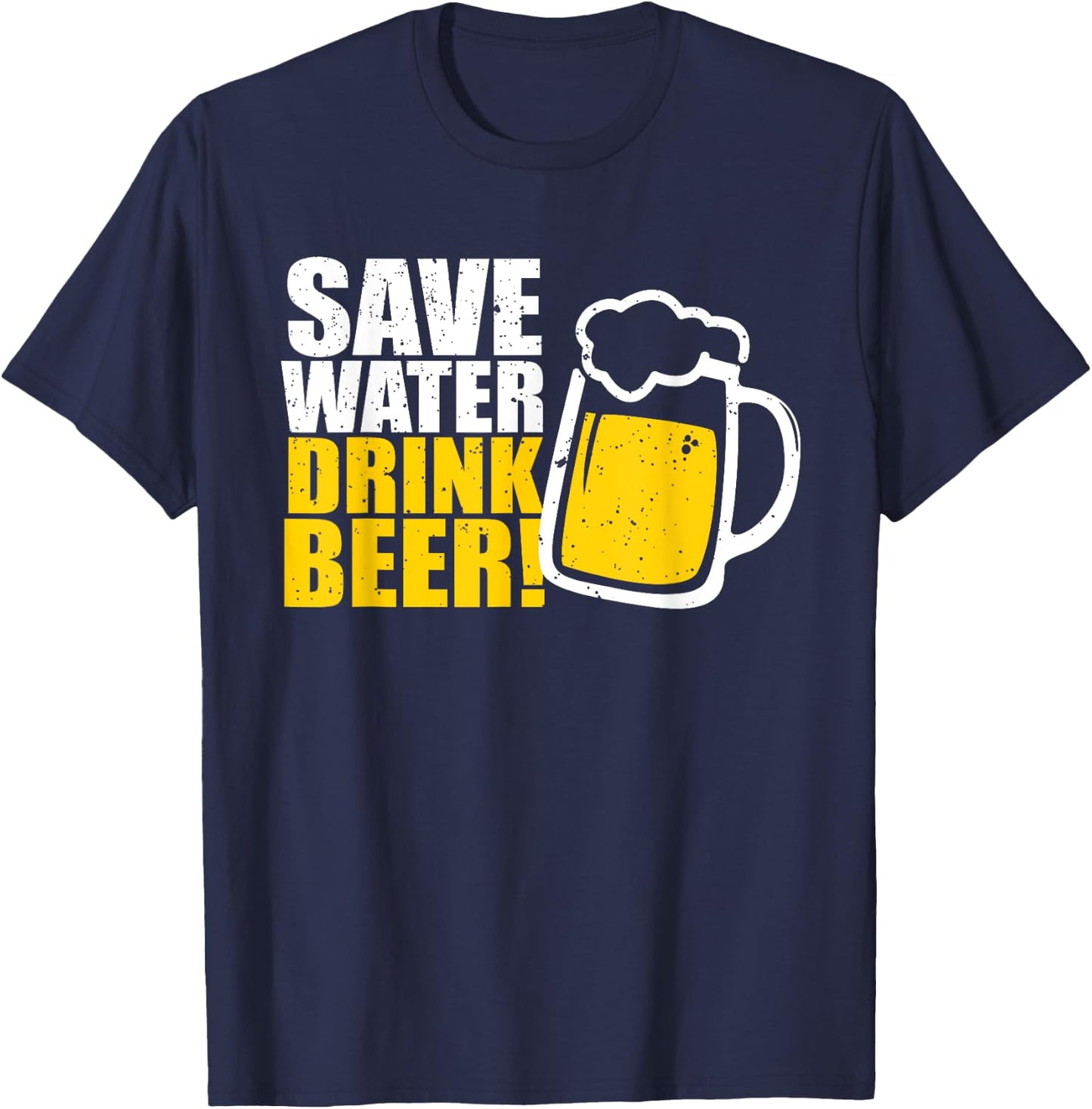 Save Water Drink Beer! Beer T-Shirt - T-Shirt | Navy