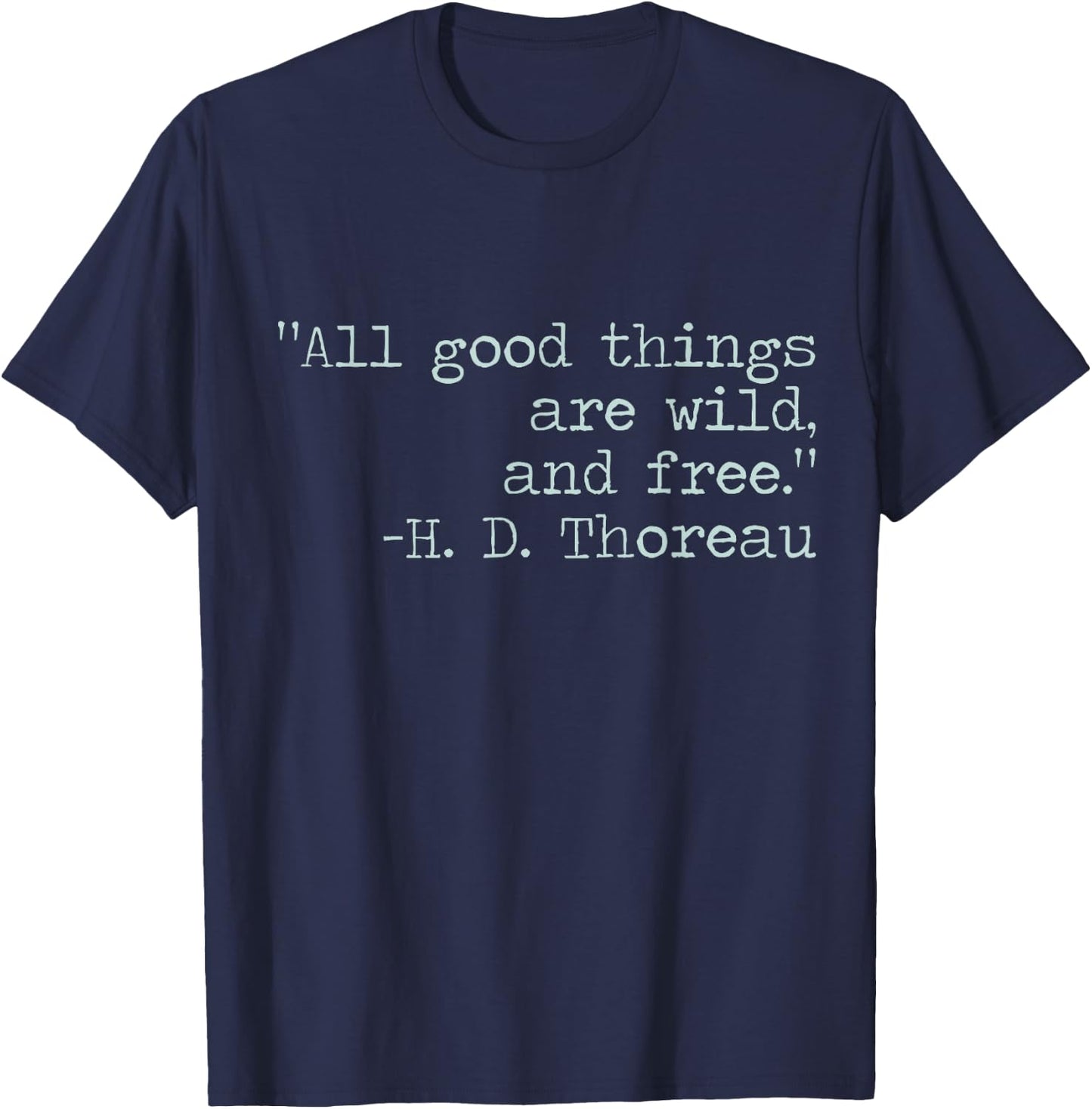 Henry David Thoreau All Good Things Are Wild and Free Quote T-Shirt - T-Shirt | Navy