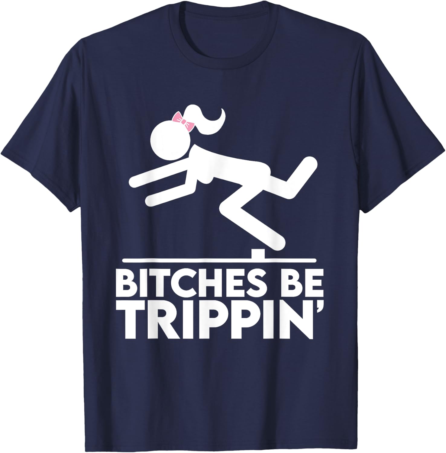 Bitches Be Trippin' Hilarious Offensive Funny Silly Pun Joke T-Shirt - T-Shirt | Navy