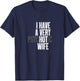 I Have A Very Psychotic Hot Wife Funny Husband Fun T-Shirt - T-Shirt | Navy
